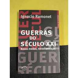Ignacio Ramonet - Guerras do século XXI: Novos medos, novas ameaças