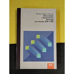 Miriam Halpern Pereira - Diversidade e assimetrias: Portugal nos séculos XIX e XX