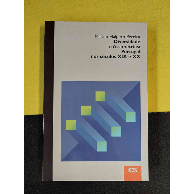Miriam Halpern Pereira - Diversidade e assimetrias: Portugal nos séculos XIX e XX