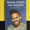 Jay Shetty - Pensa como um monge: Programa a mente para uma vida serena e com sentido