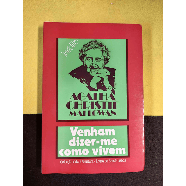 Agatha Christie, Mallowan - Venham dizer-me como vivem