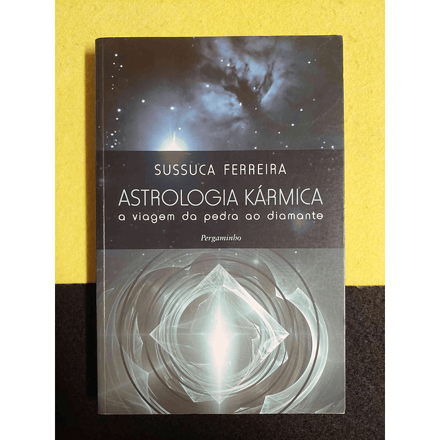 Sussuca Ferreira - Astrologia kármica: A viagem da pedra ao diamante