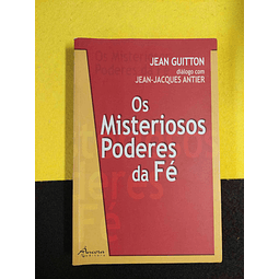 Jean Guitton - Os misteriosos poderes da fé