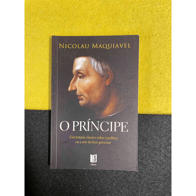 Nicolau Maquiavel - O príncipe: Um tratado clássico sobre a política ou a arte de bem governar. LIVRO DE BOLSO