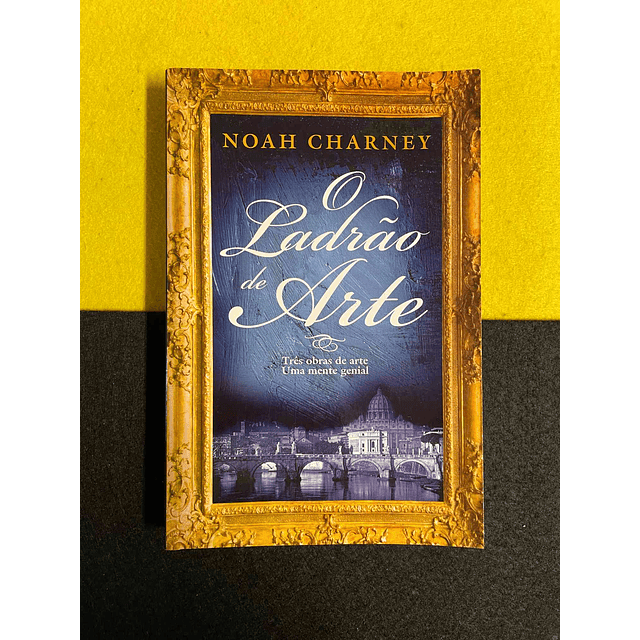 Noah Charney - Ladrão de arte: Três obras de arte, uma mente genial 