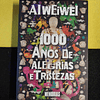 Ai Weiwei - 1000 anos de alegrias e tristezas