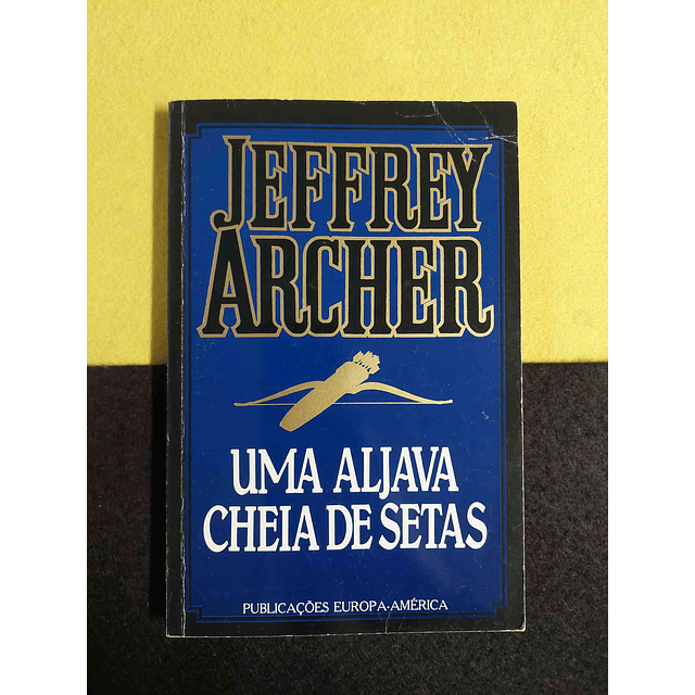 Jeffrey Archer - Uma aljava cheia de setas