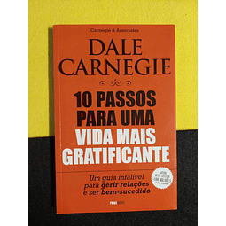 Dale Carnegie - 10 passos para uma vida mais gratificante: Um guia infalível para gerir relações e ser bem-sucedido