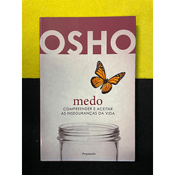 Osho - Medo: compreender e aceitar as inseguranças da vida