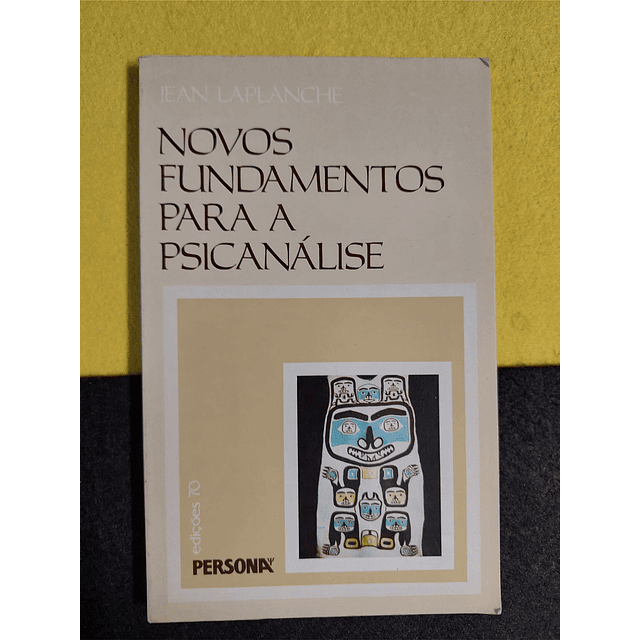 Jean Laplanche - Novos fundamentos para a Psicanálise 