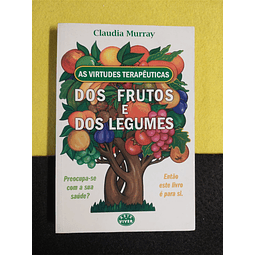 Claudia Murray - As virtudes terapêuticas dos frutos e dos legumes 