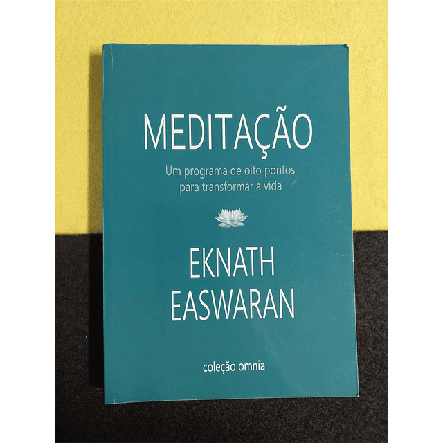 Eknath Easwaran - Meditação: Um programa de oito pontos para transformar a vida