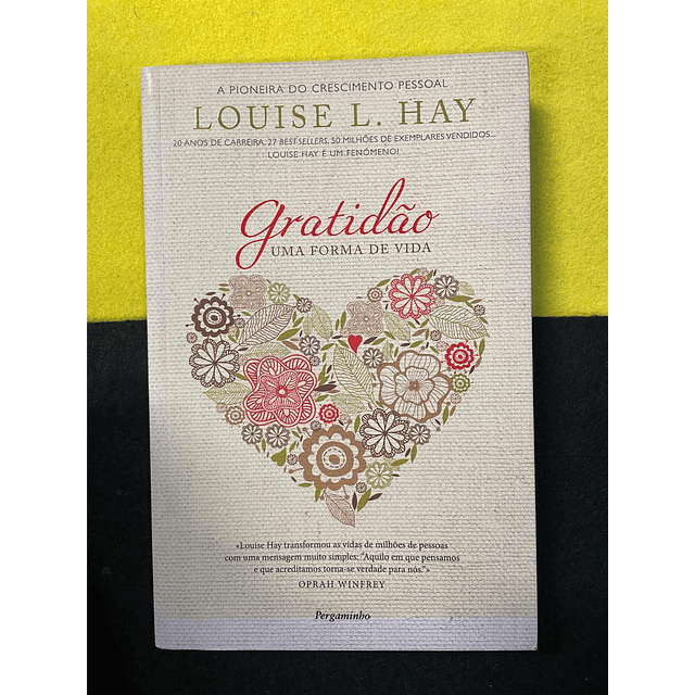 Louise L. Hay - Gratidão: Uma forma de vida