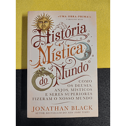 Jonathan Black - História mística do mundo: Como os deuses, anjos, místicos e seres superiores fizeram o nosso mundo