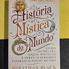 Jonathan Black - História mística do mundo: Como os deuses, anjos, místicos e seres superiores fizeram o nosso mundo