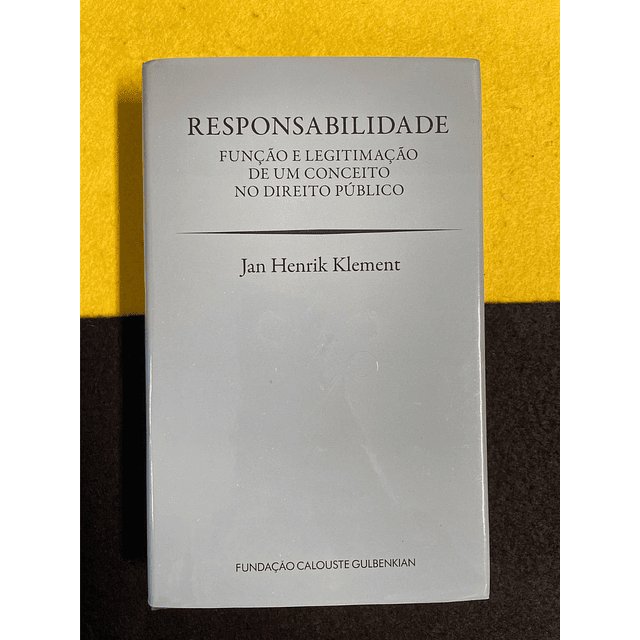 Jan Henrik Klement - Responsabilidade: Função e Legitimação de um Conceito no Direito Público