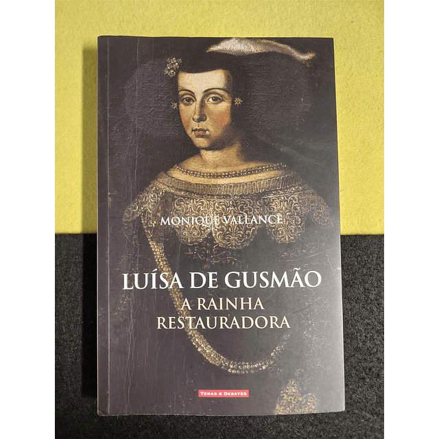 Monique Vallance - Luísa de Gusmão: A rainha restauradora 