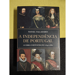 Rafael Valladares - A Independência de Portugal: Guerra e restauração 1640-1680