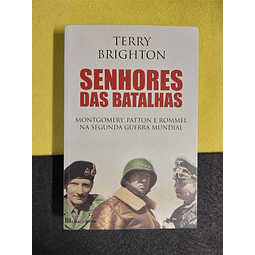 Terry Brighton - Senhores das Batalhas: Montgomery, Patton e Rommel na segunda Guerra Mundial 