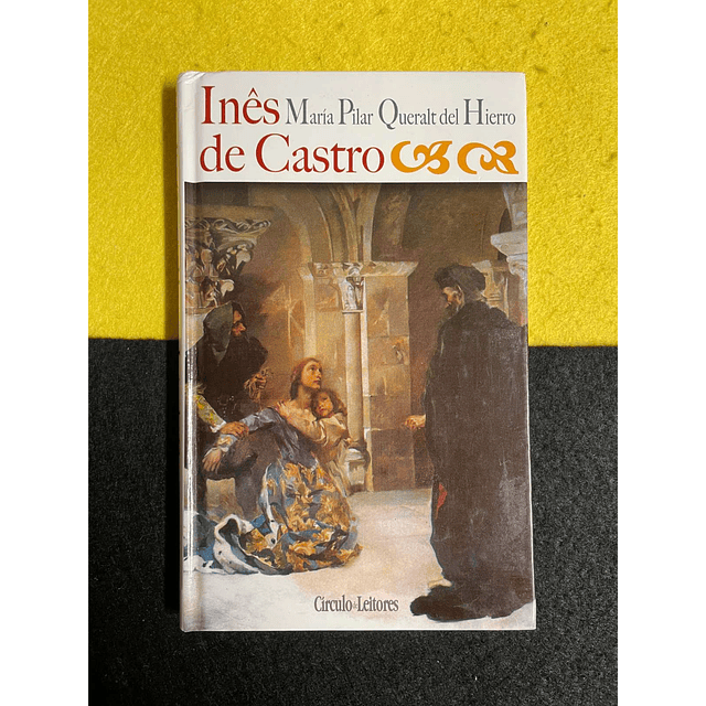 Maria Pilar Queralt Del Hierro - Inês de Castro 