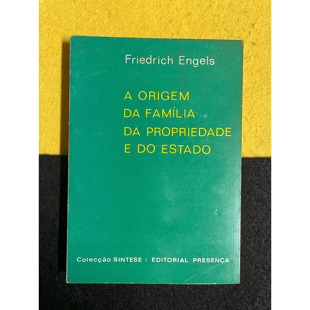 Friedrich Engels - A origem da família da propriedade e do estado