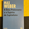 Max Weber - A ética protestante e o espírito do capitalismo