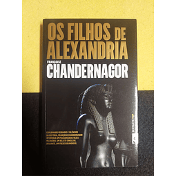 Françoise Chandernagor - Os filhos de Alexandria