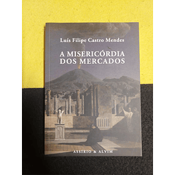 Luís Filipe Castro Mendes - A misericórdia dos mercados 