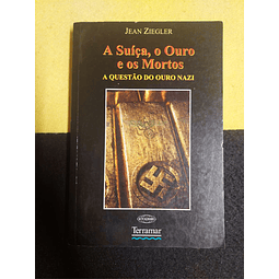 Jean Ziegler - A Suíça, o ouro e os mortos: A questão do ouro nazi