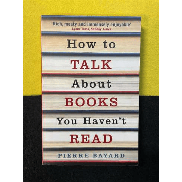 Pierre Bayard - How to talk about books you haven't read