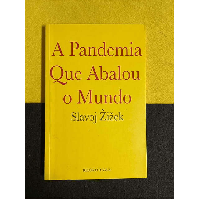 Slavoj Zizek - A pandemia que abalou o mundo