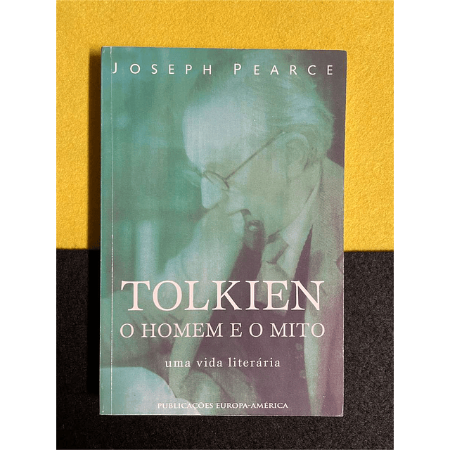 Joseph Pearce - Tolkien: O homem e o mito, uma vida literária