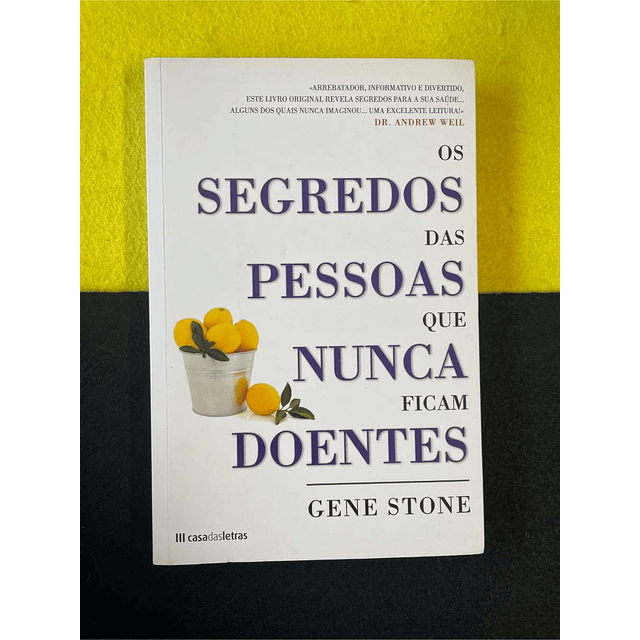 Gene Stone - Os segredos das pessoas que nunca ficam doentes