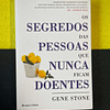 Gene Stone - Os segredos das pessoas que nunca ficam doentes