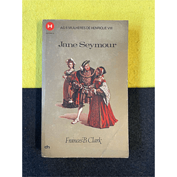 Frances B. Clark - Jane Seymour: As 6 mulheres de Henrique VIII. LIVRO DE BOLSO