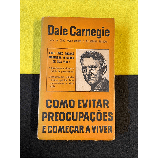 Dale Carnegie - Como evitar preocupações e começar a viver