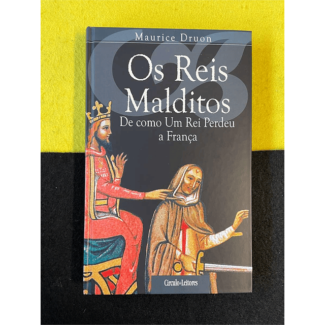Maurice Druon - Os reis malditos: De como um rei perdeu a França