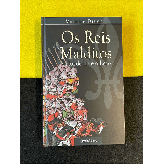 Maurice Druon - Os reis malditos: A flor-de-Lis e o leão