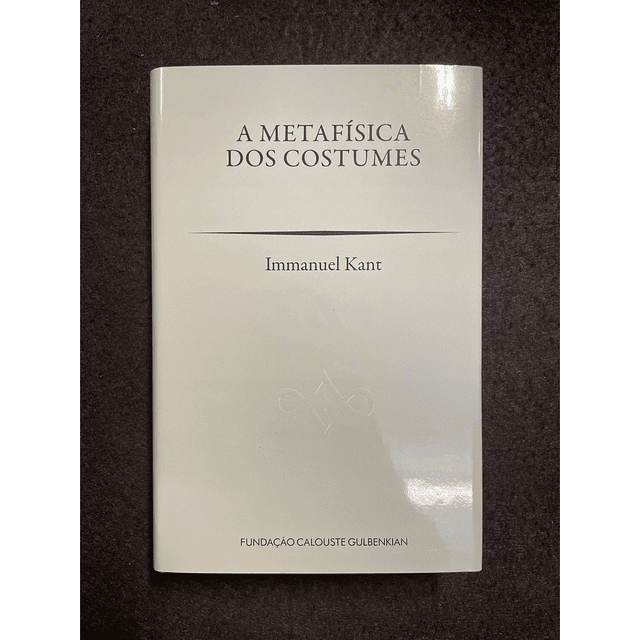 Immanuel Kant - A Metafísica dos Costumes