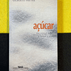Gilberto Freyre - Açúcar: Uma sociologia do doce, com receitas de bolos e doces do nordeste do Brasil