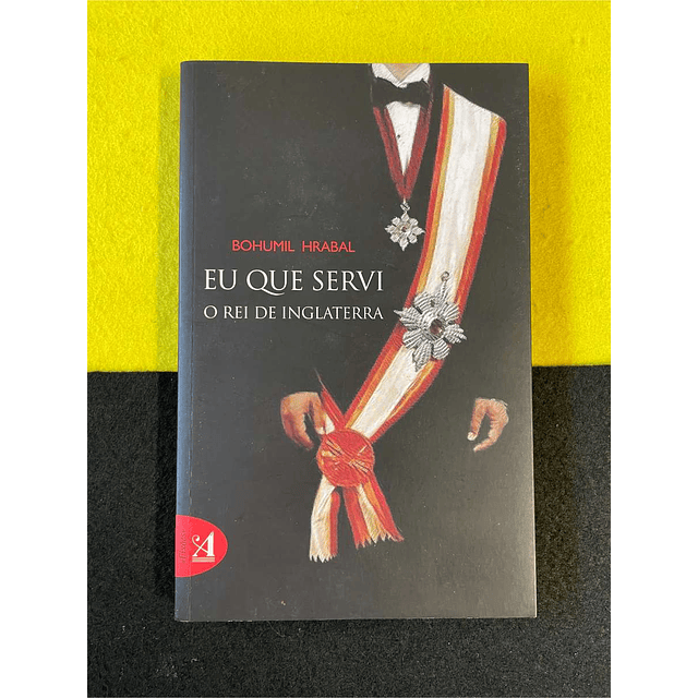 Bohumil Hrabal - Eu que servi o rei de Inglaterra