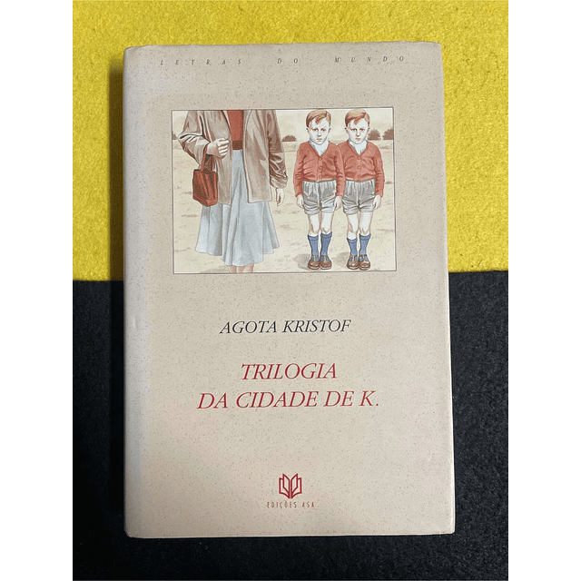 Agota Kristof - Trilogia da cidade de K.