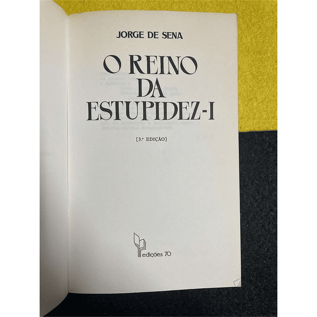 Jorge de Sena -  O reino da estupidez. Volume I
