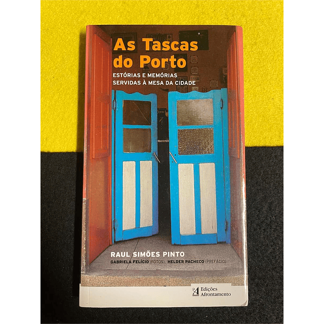 Raul Simões Pinto - As tascas do Porto: Estórias e memórias servidas à mesa da cidade