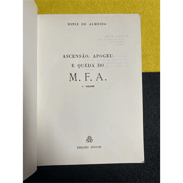 Diniz de Almeida - Ascensão, apogeu e queda do M. F. A. 1º volume