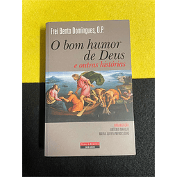 Frei Bento Domingues, O.P. - O bom humor de deus e outras histórias