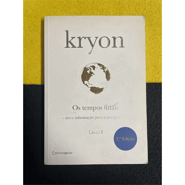 Kryon - Os tempos finais: Nova informação para a paz pessoal. Livro I