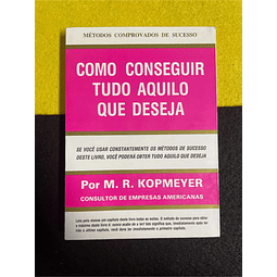 M. R. Kopmeyer - Como conseguir tudo aquilo que deseja