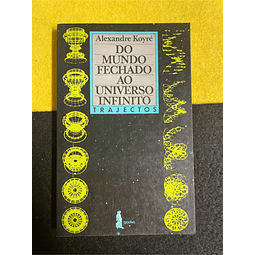 Alexandre Koyré - Do mundo fechado ao universo infinito