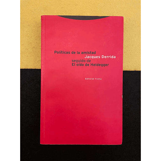 Jacques Derrida - Políticas de la amistad seguido de El oído de Heidegger